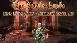 DDO Let's Play - Thelanis level 23 - The Borderlands
