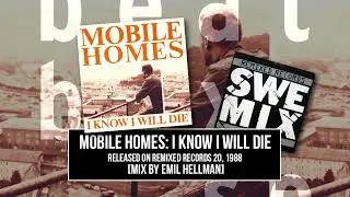 Mobile Homes - I Know I Will Die // Emil Hellman Mix (1988)