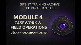 THE RAKASHAN FILES | Module 4 Casework & Field Operations | D&eacute;cay (Site-17)