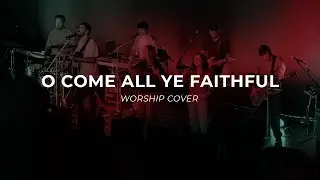 O Come All Ye Faithful (Worship Cover) | Bright City Church