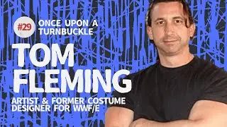 Once Upon A Turnbuckle #29 - Tom Fleming, designer for Adam Bomb, Razor Ramon & more WWF legends!