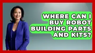 Where Can I Buy Robot Building Parts and Kits? - Test