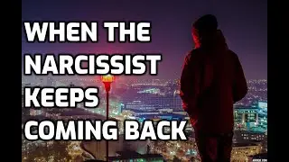 When The Narcissist Keeps Coming Back