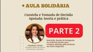 Aula Solidária - Curatela e Tomada de Decisão Apoiada: teoria e prática - PARTE 2