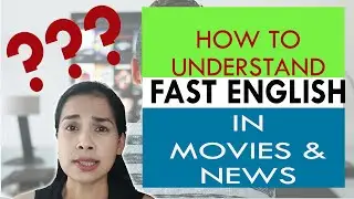 How to Understand Fast English in Movies and News