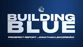 Jonathan Lekkerim&auml;ki - Building Blue - Prospect Report