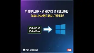 VirtualBox Kurulumu ve Windows 11 Sanal Makine Nasıl Yapılır? (Adım Adım)