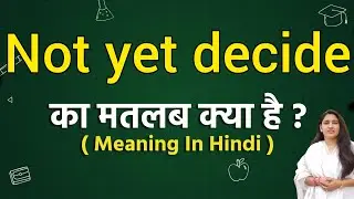 Not yet decided meaning in hindi | Not yet decided ka matlab kya hota hai | Word meaning