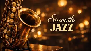 Smooth Jazz Essentials | Unwind & Chill with Jazz Saxophone Session
