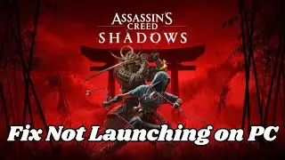 How To Fix Assassin's Creed Shadows Won't Launch/Not Launching Error On PC