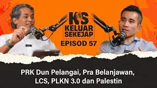 EP57 | PRK Dun Pelangai, Pra Belanjawan, LCS, PLKN 3.0