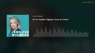 Jennifer Wigmore: Actor & Activist (Audio Only)