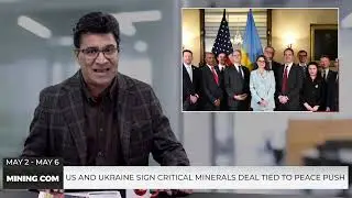 Mining News: Rio Tinto Eyes Rare Earths | US and Ukraine Sign Critical Minerals Deal