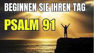 Beginnen Sie den Tag mit diesem Gebet und spüren Sie die Hand Gottes | Morgengebet (PSALM 91)