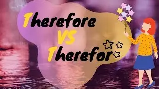 THEREFORE vs THEREFOR - WHAT'S THE DIFFERENCE?