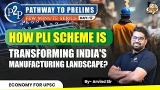 PLI Scheme: India's Manufacturing Revolution | Effect on Indian Economy | Sleepy Classes | UPSC 2025
