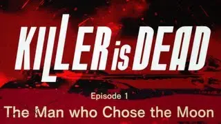 KILLER IS DEAD - Gameplay Walkthrough Part 1 - Episode 1: The Man who Chose the Moon [HD]