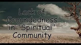 The Lack of Groundedness in the Metaphysical & New Age Community