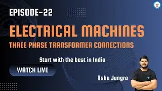 Electrical Machines (Episode-22 Three Phase Transformer Connections)