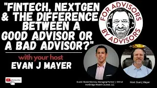 &ldquo;FinTech, NextGen, and The Difference Between a Good Advisor or a Bad Advisor?&rdquo;
