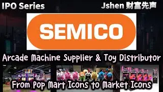 IPO Series &ndash; Semico Capital Berhad &ndash; 娱乐设备与玩具经销商 Pop Mart IP & Arcade &ndash; 下一个本土IP故事 ?