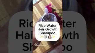 DIY Rice Water Shampoo for Hair Growth