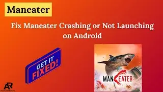 Исправлена ​​ошибка, из-за которой игра Maneater вылетала или не запускалась на Android.
