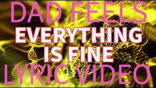 Dad Feels - EVERYTHING IS FINE (Lyric Video)