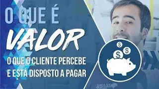 🔵 VALOR - [O CLIENTE PERCEBE E EST&Aacute; DISPOSTO A PAGAR]