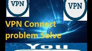 How To VPN Connect problem Solve