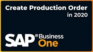 How to Create a Production Order | SAP Business One 2020