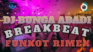 DJ BUNGA ABADI || TERBARU || BREAKBEAT || FUNKOT || RIMEX || SPESIAL COVER BY DJ || BIKIN ASIK BROOO