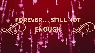 Forever… Still Not Enough