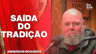SAÍDA DO TRADIÇÃO - ANDERSON NOGUEIRA