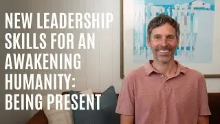 New Leadership Skills for an Awakening Humanity: Being Present - September 2024 Alignment