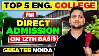 Top Engineering Colleges in Greater Noida 🎓 | Direct Admission on 12th Basis, Fee, Placement
