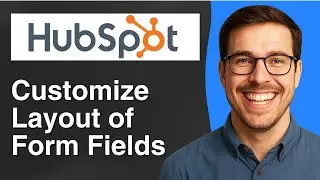 How to customize the layout of your form fields in HubSpot [2025 Easy Guide]