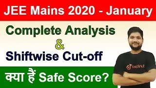 JEE Mains 2020 - January | Shiftwise Cutoff | Complete Paper Analysis | What Is Safe Score?