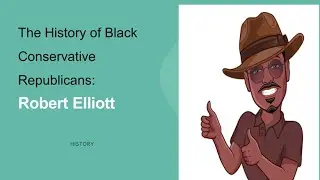 Robert Elliott: The History of Black Conservative Republicans