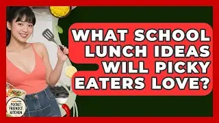 What School Lunch Ideas Will Picky Eaters Love? - Pocket Friendly Kitchen