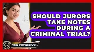 Should Jurors Take Notes During A Criminal Trial? - Criminal Defense Law Uncovered