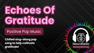 🌟 Echoes Of Gratitude | Positive Pop Music for a Grateful Mindset | NeuroRadio 🎶