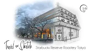 Travel & sketch | Starbucks Reserve Roastery Tokyo | Interior Tour