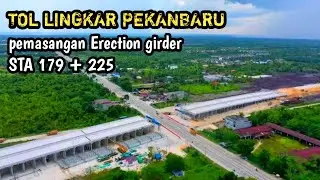 PEMASANGAN ERECTION GIRDER STA 179 + 225, TOL LINGKAR PEKANBARU