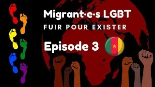 Migrant&middot;e&middot;s LGBT, Fuir pour Exister  &Eacute;pisode 3