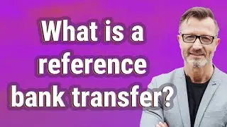 What is a reference bank transfer?