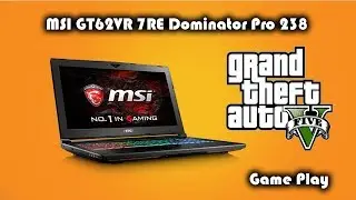 MSI GT62VR &bull; Dominator Pro 238 &bull; Nvidia GTX 1070 &bull; Grand Theft Auto V