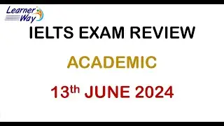 IELTS ACADEMIC EXAM REVIEW 13th JUNE 2024