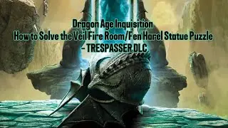 Dragon Age Inquisition ► How to Solve the Veil Fire Room/Fen Harel Statue Puzzle - TRESPASSER DLC