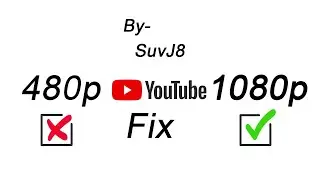 YouTube 480p Only, Quality Fix| SuvJ8